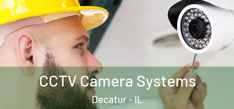  CCTV Camera Systems Decatur - IL