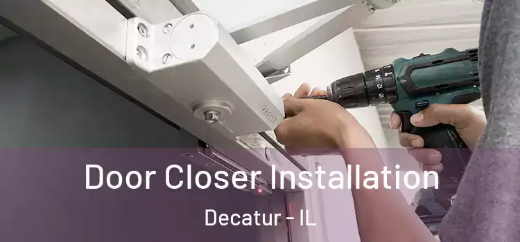  Door Closer Installation Decatur - IL
