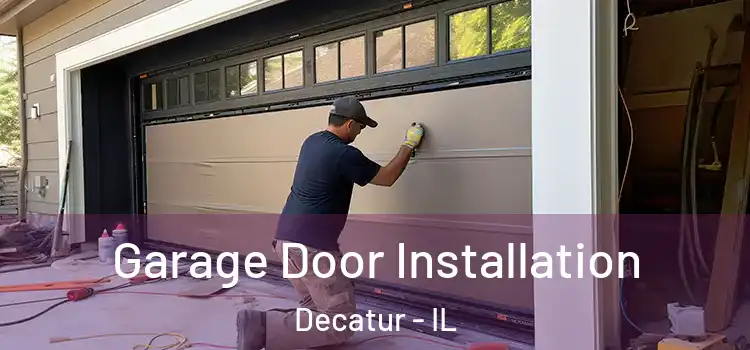  Garage Door Installation Decatur - IL