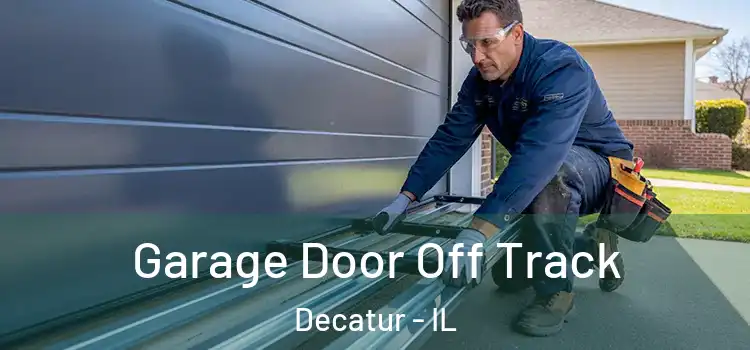  Garage Door Off Track Decatur - IL