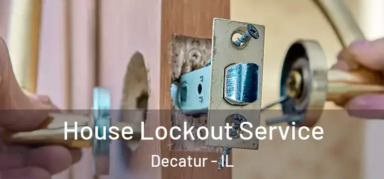 House Lockout Service Decatur - IL