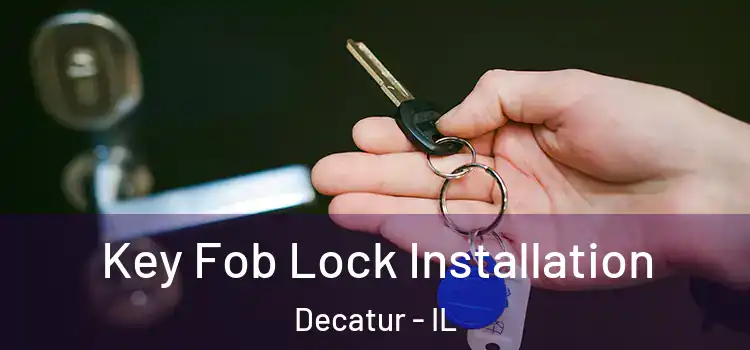 Key Fob Lock Installation Decatur - IL