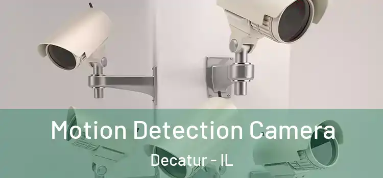 Motion Detection Camera Decatur - IL