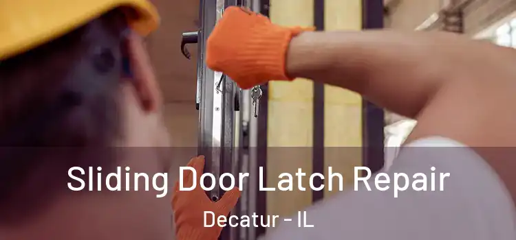 Sliding Door Latch Repair Decatur - IL